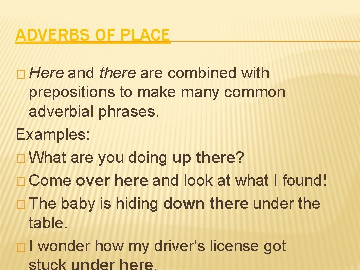 ADVERBS OF PLACE � Here and there are combined with prepositions to make many