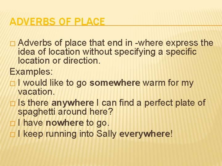 ADVERBS OF PLACE � Adverbs of place that end in -where express the idea