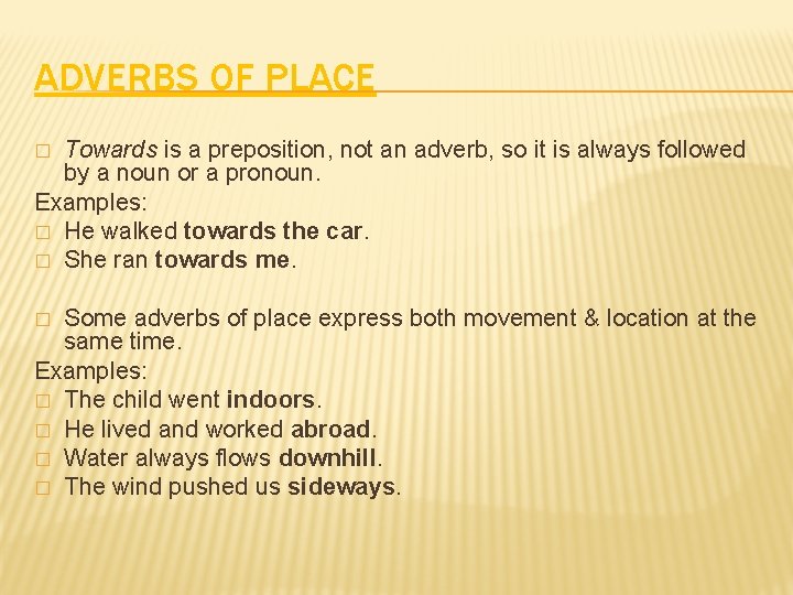 ADVERBS OF PLACE Towards is a preposition, not an adverb, so it is always