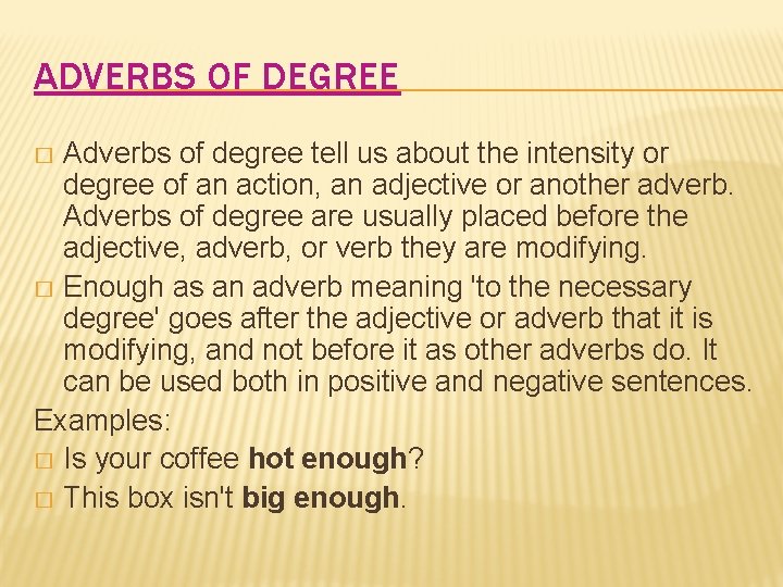 ADVERBS OF DEGREE Adverbs of degree tell us about the intensity or degree of