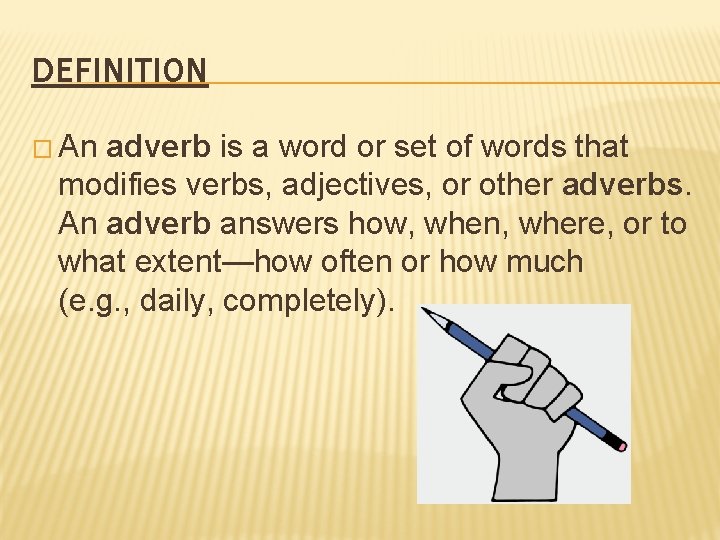 DEFINITION � An adverb is a word or set of words that modifies verbs,