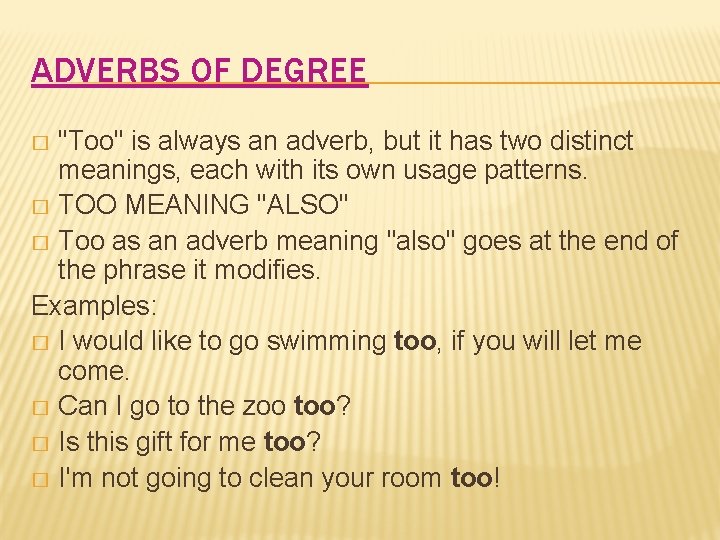 ADVERBS OF DEGREE "Too" is always an adverb, but it has two distinct meanings,