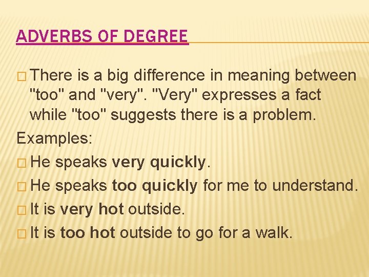 ADVERBS OF DEGREE � There is a big difference in meaning between "too" and