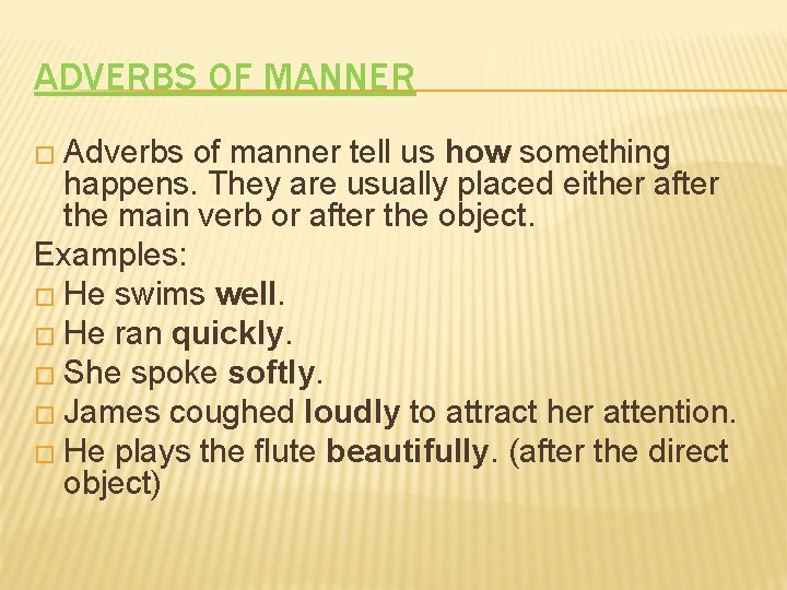 ADVERBS OF MANNER � Adverbs of manner tell us how something happens. They are
