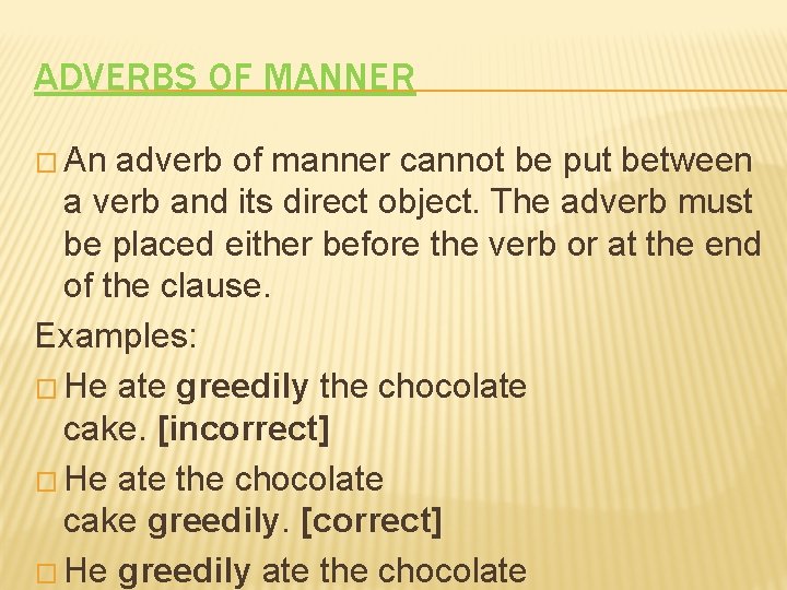 ADVERBS OF MANNER � An adverb of manner cannot be put between a verb
