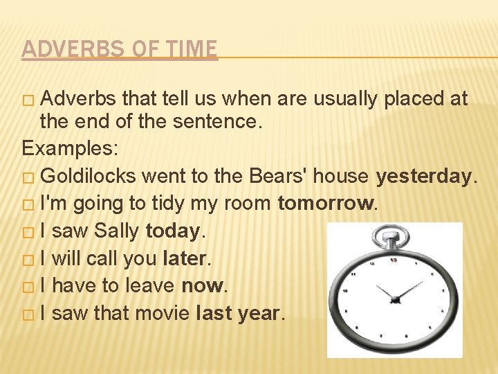 ADVERBS OF TIME � Adverbs that tell us when are usually placed at the