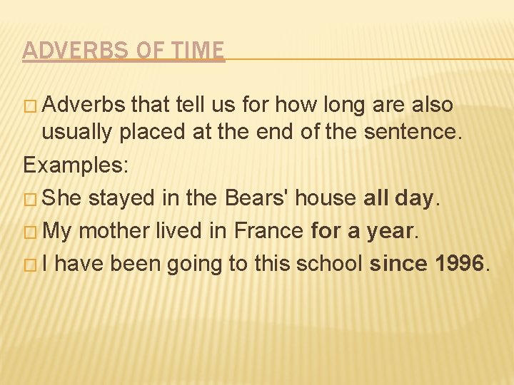 ADVERBS OF TIME � Adverbs that tell us for how long are also usually