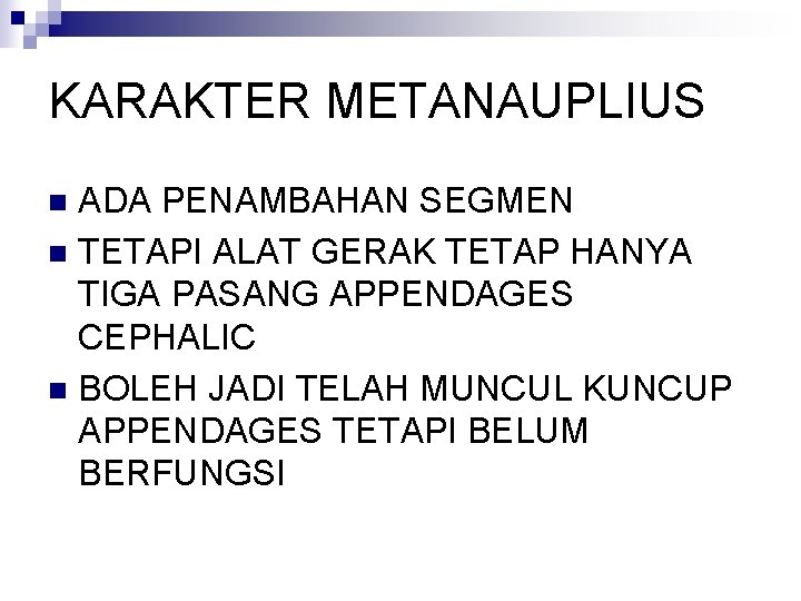 KARAKTER METANAUPLIUS ADA PENAMBAHAN SEGMEN n TETAPI ALAT GERAK TETAP HANYA TIGA PASANG APPENDAGES