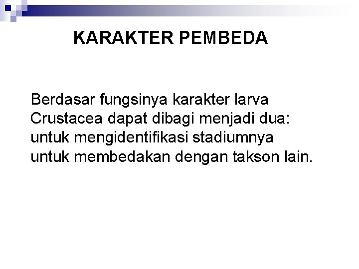 KARAKTER PEMBEDA Berdasar fungsinya karakter larva Crustacea dapat dibagi menjadi dua: untuk mengidentifikasi stadiumnya