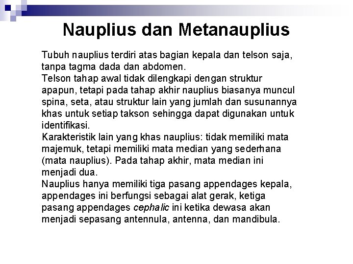 Nauplius dan Metanauplius Tubuh nauplius terdiri atas bagian kepala dan telson saja, tanpa tagma