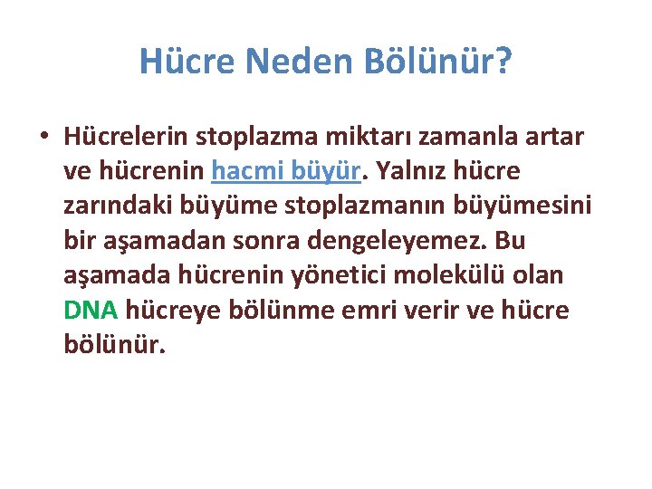 Hücre Neden Bölünür? • Hücrelerin stoplazma miktarı zamanla artar ve hücrenin hacmi büyür. Yalnız