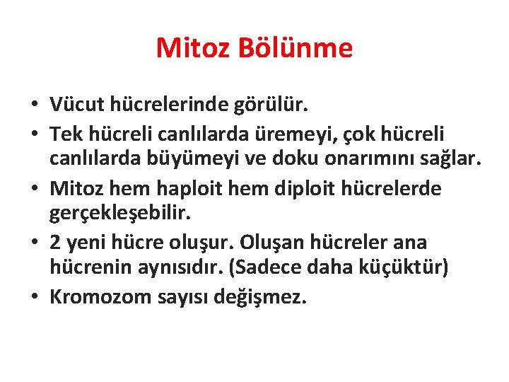 Mitoz Bölünme • Vücut hücrelerinde görülür. • Tek hücreli canlılarda üremeyi, çok hücreli canlılarda