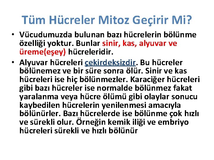 Tüm Hücreler Mitoz Geçirir Mi? • Vücudumuzda bulunan bazı hücrelerin bölünme özelliği yoktur. Bunlar