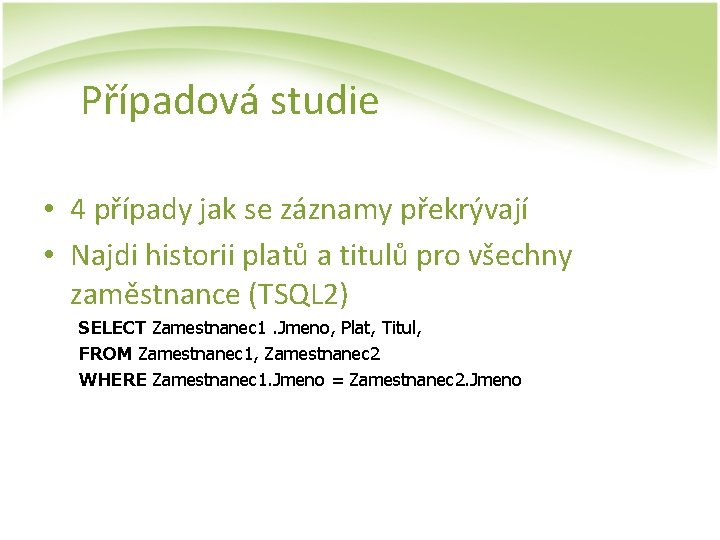 Případová studie • 4 případy jak se záznamy překrývají • Najdi historii platů a