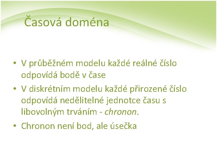 Časová doména • V průběžném modelu každé reálné číslo odpovídá bodě v čase •