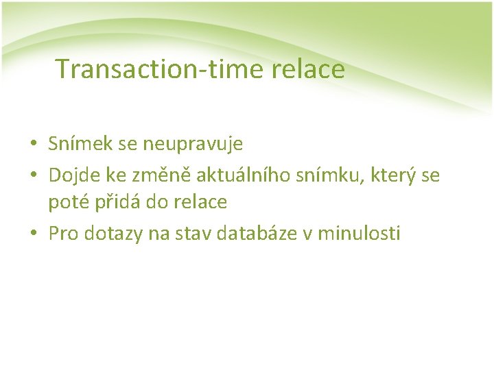 Transaction-time relace • Snímek se neupravuje • Dojde ke změně aktuálního snímku, který se