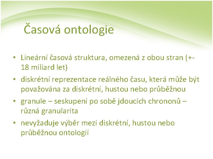 Časová ontologie • Lineární časová struktura, omezená z obou stran (+18 miliard let) •