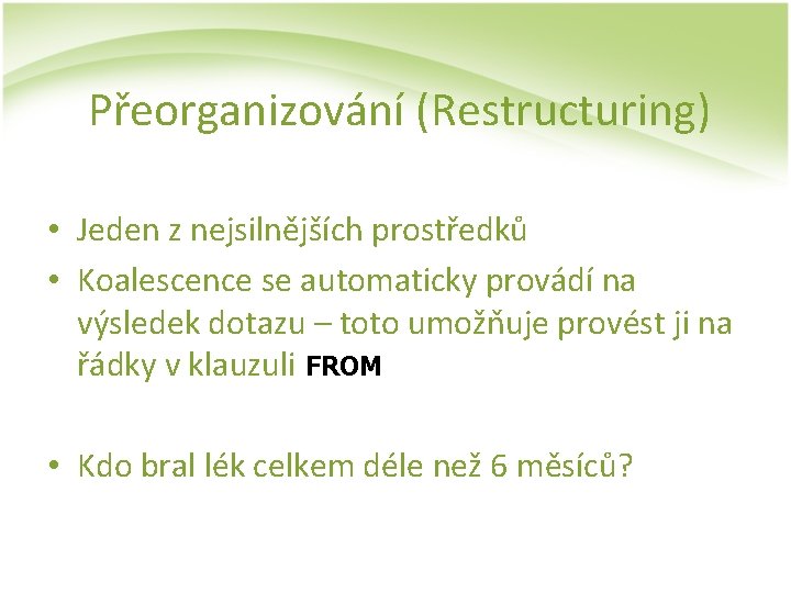 Přeorganizování (Restructuring) • Jeden z nejsilnějších prostředků • Koalescence se automaticky provádí na výsledek