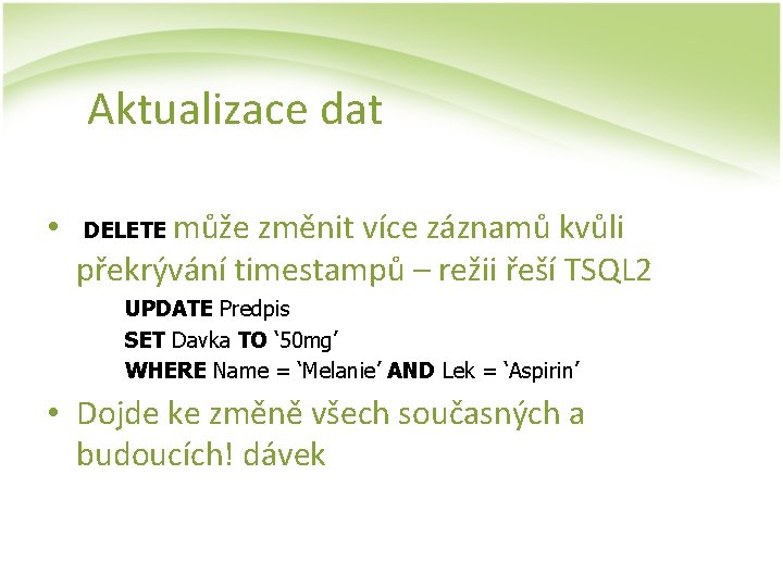 Aktualizace dat • může změnit více záznamů kvůli překrývání timestampů – režii řeší TSQL