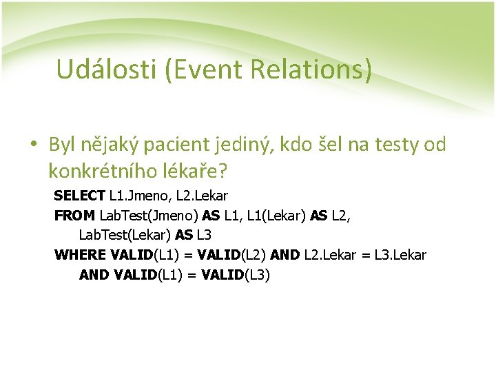 Události (Event Relations) • Byl nějaký pacient jediný, kdo šel na testy od konkrétního