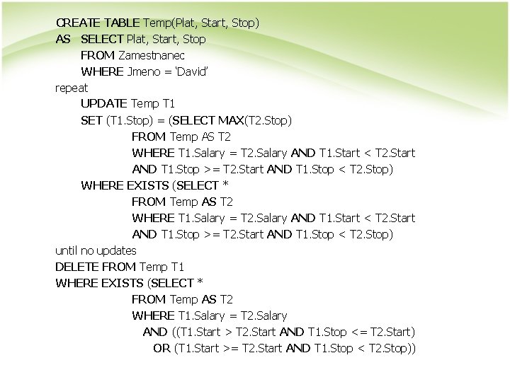 CREATE TABLE Temp(Plat, Start, Stop) AS SELECT Plat, Start, Stop FROM Zamestnanec WHERE Jmeno