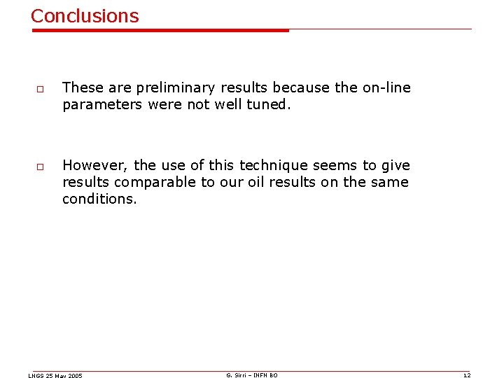 Conclusions o o These are preliminary results because the on-line parameters were not well