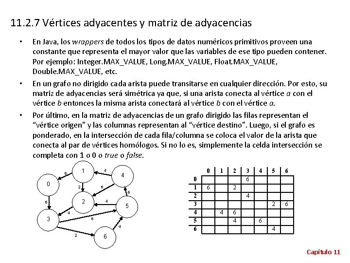 11. 2. 7 Vértices adyacentes y matriz de adyacencias • • • En Java,