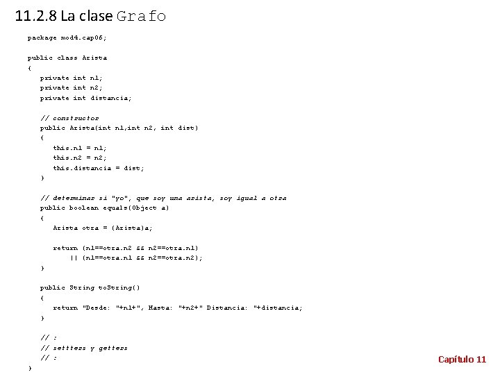 11. 2. 8 La clase Grafo package mod 4. cap 06; public class Arista
