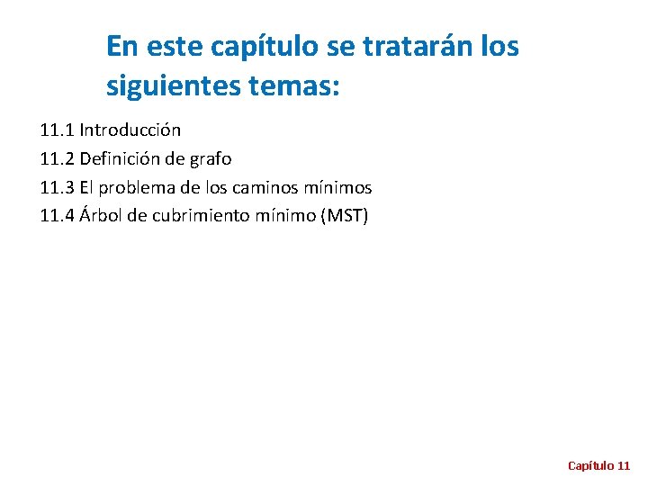 En este capítulo se tratarán los siguientes temas: 11. 1 Introducción 11. 2 Definición