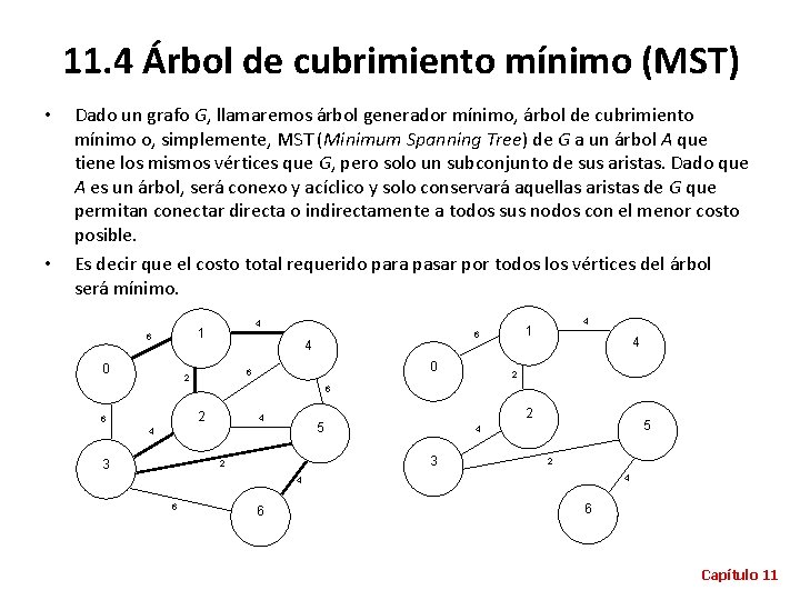 11. 4 Árbol de cubrimiento mínimo (MST) • • Dado un grafo G, llamaremos