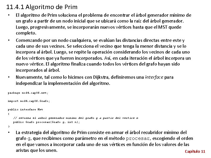 11. 4. 1 Algoritmo de Prim • • • El algoritmo de Prim soluciona