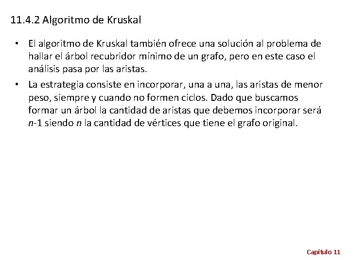 11. 4. 2 Algoritmo de Kruskal • El algoritmo de Kruskal también ofrece una