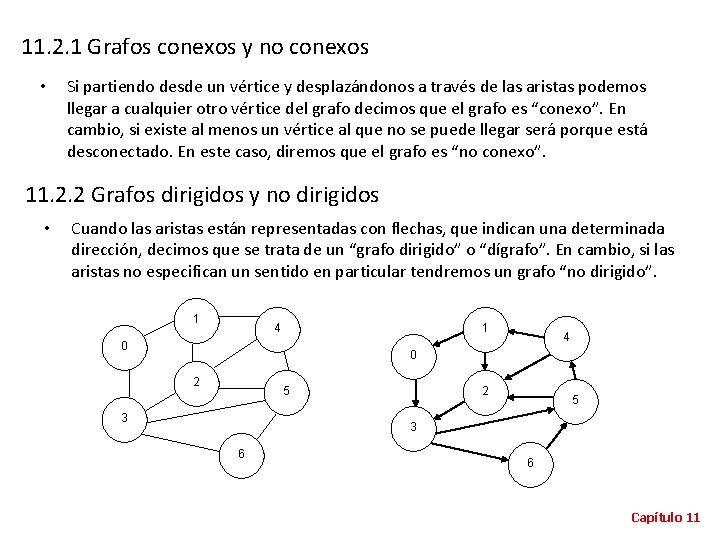 11. 2. 1 Grafos conexos y no conexos • Si partiendo desde un vértice