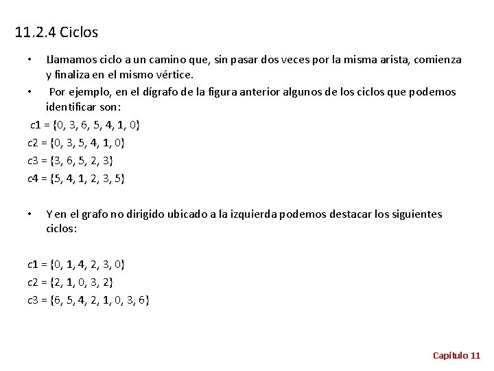 11. 2. 4 Ciclos Llamamos ciclo a un camino que, sin pasar dos veces