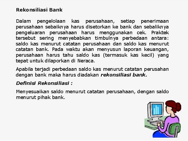 Rekonsiliasi Bank Dalam pengelolaan kas perusahaan, setiap penerimaan perusahaan sebaiknya harus disetorkan ke bank Rekonsiliasi Bank Dalam pengelolaan kas perusahaan, setiap penerimaan perusahaan sebaiknya harus disetorkan ke bank