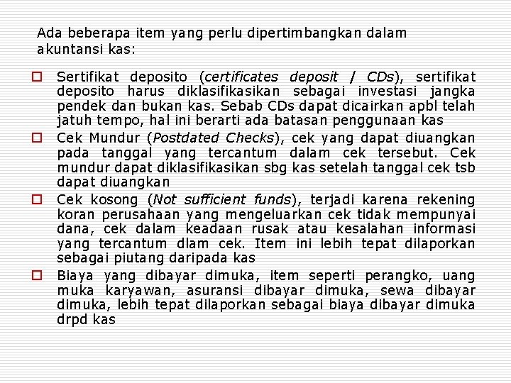 Ada beberapa item yang perlu dipertimbangkan dalam akuntansi kas: o o Sertifikat deposito (certificates Ada beberapa item yang perlu dipertimbangkan dalam akuntansi kas: o o Sertifikat deposito (certificates
