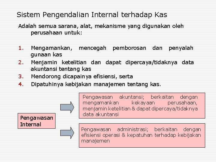Sistem Pengendalian Internal terhadap Kas Adalah semua sarana, alat, mekanisme yang digunakan oleh perusahaan Sistem Pengendalian Internal terhadap Kas Adalah semua sarana, alat, mekanisme yang digunakan oleh perusahaan