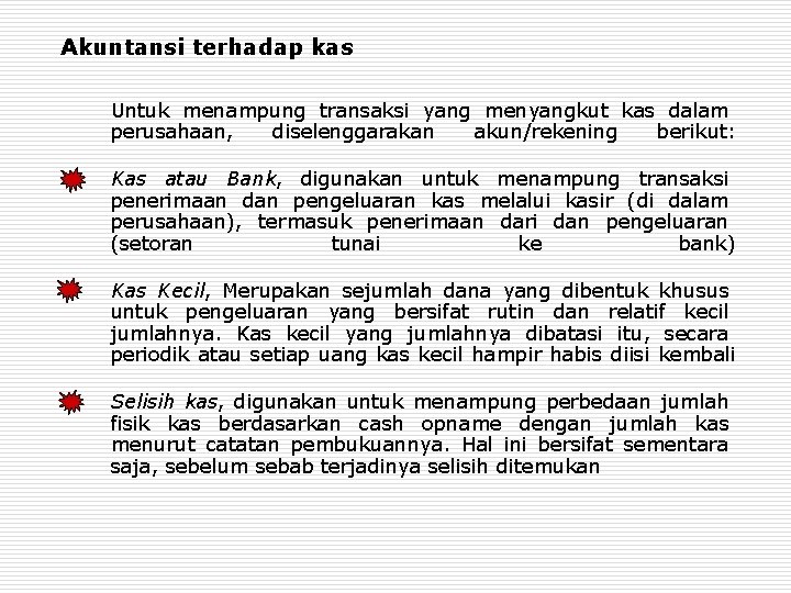 Akuntansi terhadap kas Untuk menampung transaksi yang menyangkut kas dalam perusahaan, diselenggarakan akun/rekening berikut: Akuntansi terhadap kas Untuk menampung transaksi yang menyangkut kas dalam perusahaan, diselenggarakan akun/rekening berikut: