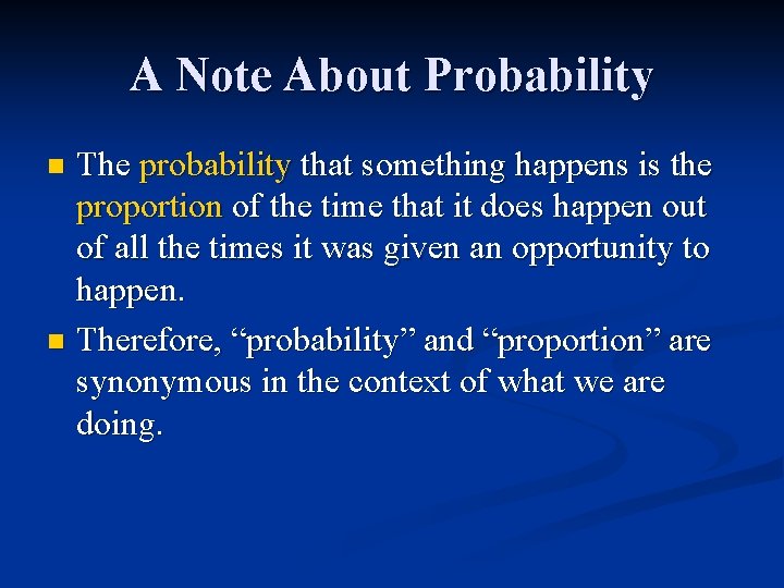 A Note About Probability The probability that something happens is the proportion of the
