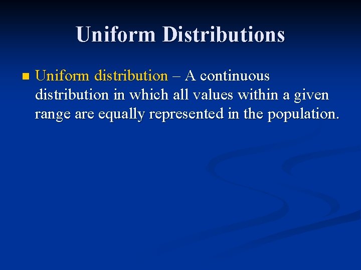 Uniform Distributions n Uniform distribution – A continuous distribution in which all values within