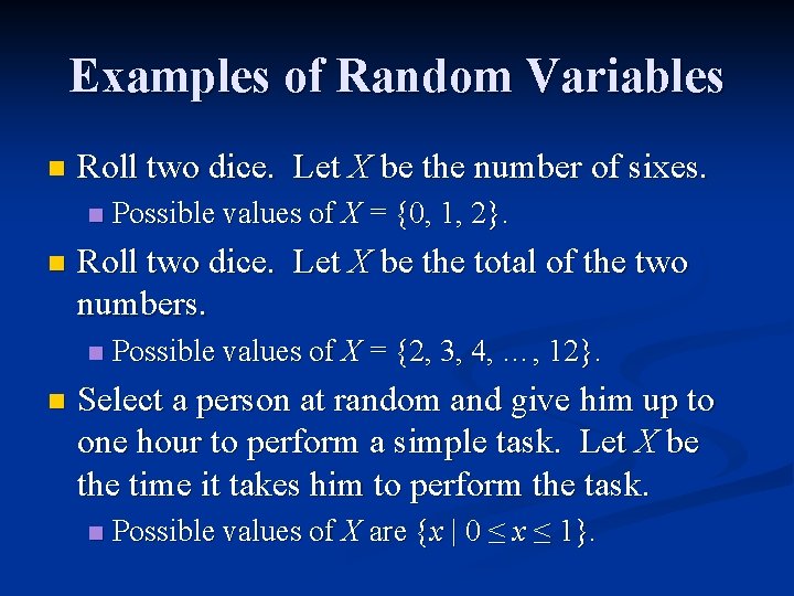 Examples of Random Variables n Roll two dice. Let X be the number of