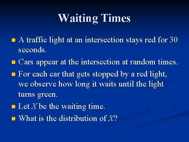 Waiting Times A traffic light at an intersection stays red for 30 seconds. n