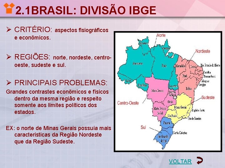 2. 1 BRASIL: DIVISÃO IBGE Ø CRITÉRIO: aspectos fisiográficos e econômicos. Ø REGIÕES: norte,