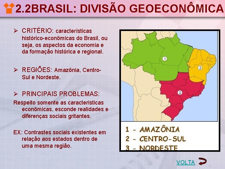 2. 2 BRASIL: DIVISÃO GEOECONÔMICA Ø CRITÉRIO: características histórico-econômicas do Brasil, ou seja, os