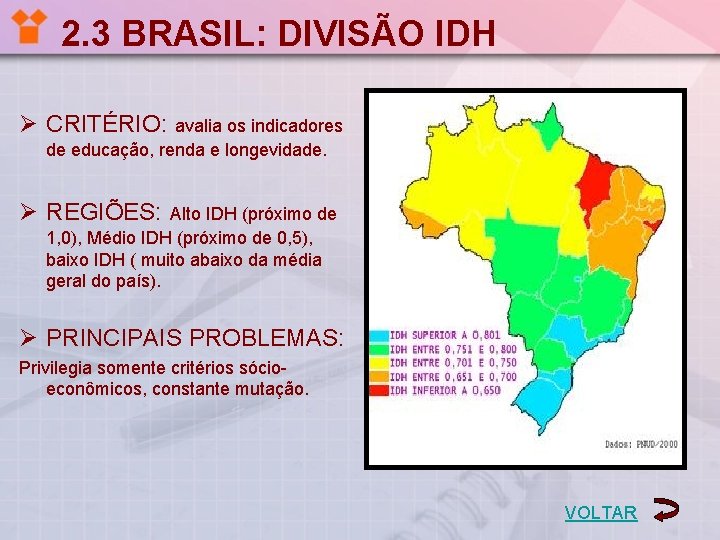 2. 3 BRASIL: DIVISÃO IDH Ø CRITÉRIO: avalia os indicadores de educação, renda e