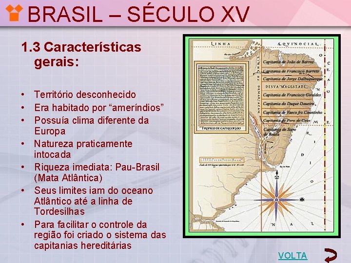BRASIL – SÉCULO XV 1. 3 Características gerais: • Território desconhecido • Era habitado