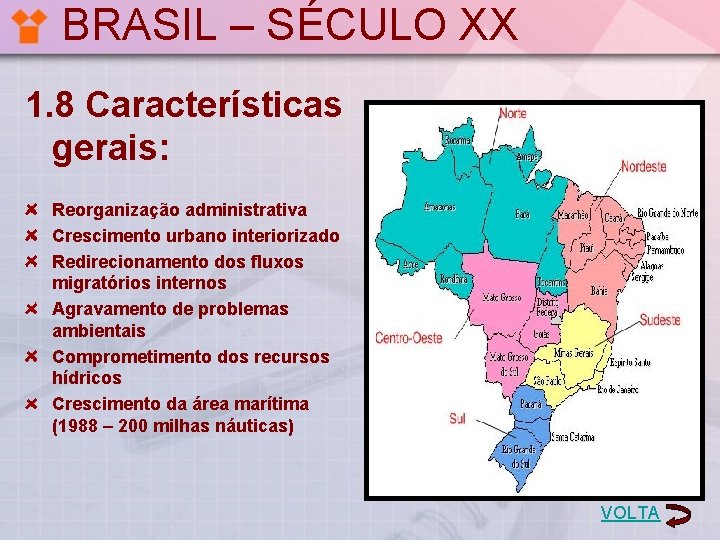 BRASIL – SÉCULO XX 1. 8 Características gerais: Reorganização administrativa Crescimento urbano interiorizado Redirecionamento