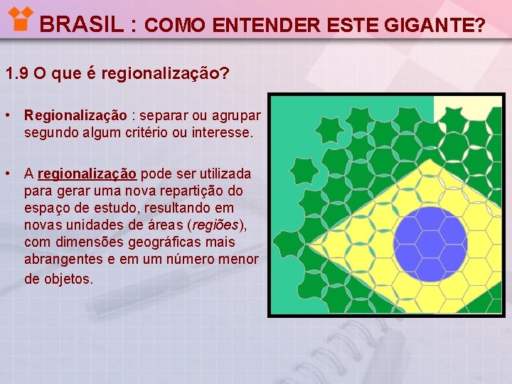 BRASIL : COMO ENTENDER ESTE GIGANTE? 1. 9 O que é regionalização? • Regionalização