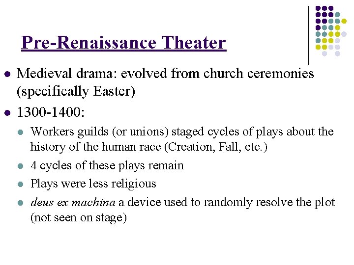 Pre-Renaissance Theater l l Medieval drama: evolved from church ceremonies (specifically Easter) 1300 -1400: