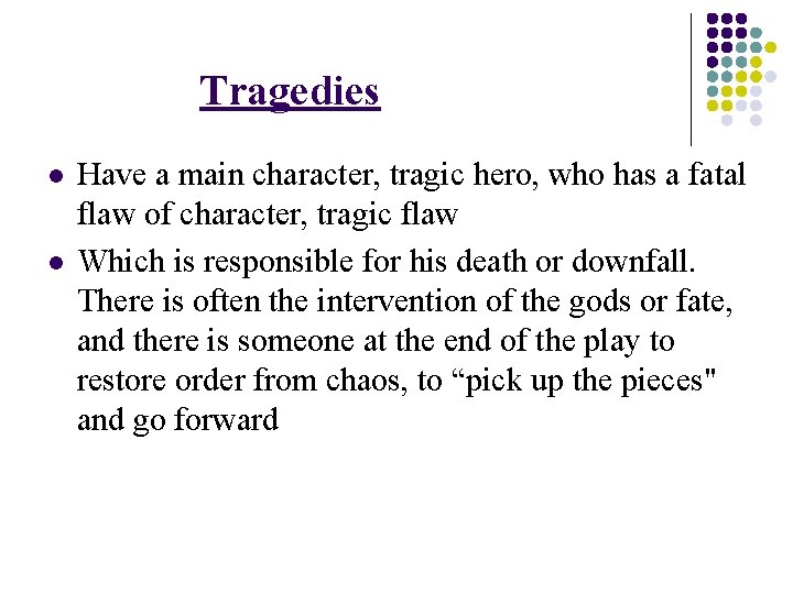 Tragedies l l Have a main character, tragic hero, who has a fatal flaw